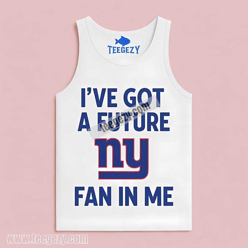 New York Giants Ive Got A Future Fan TTanktop New York Giants Ive Got A Future Fan TTanktop