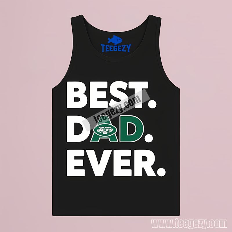 New York Jets Best Dad Ever Custom TTanktop New York Jets Best Dad Ever Custom TTanktop
