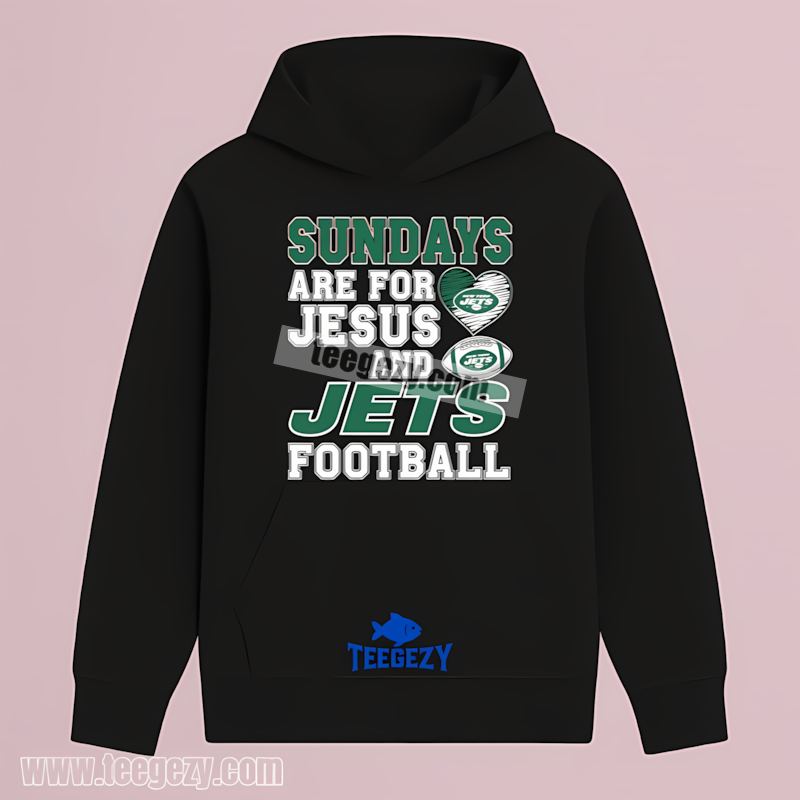 New York Jets Sundays Are For Jesus And Football Fan Hoodie New York Jets Sundays Are For Jesus And Football Fan Hoodie