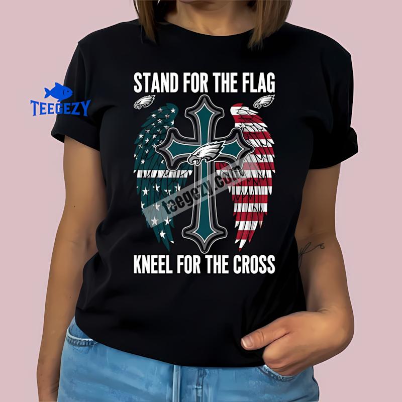 Philadelphia Eagles Stand For The Flag Kneel For The Cross T-Shirt Philadelphia Eagles Stand For The Flag Kneel For The Cross T-Shirt