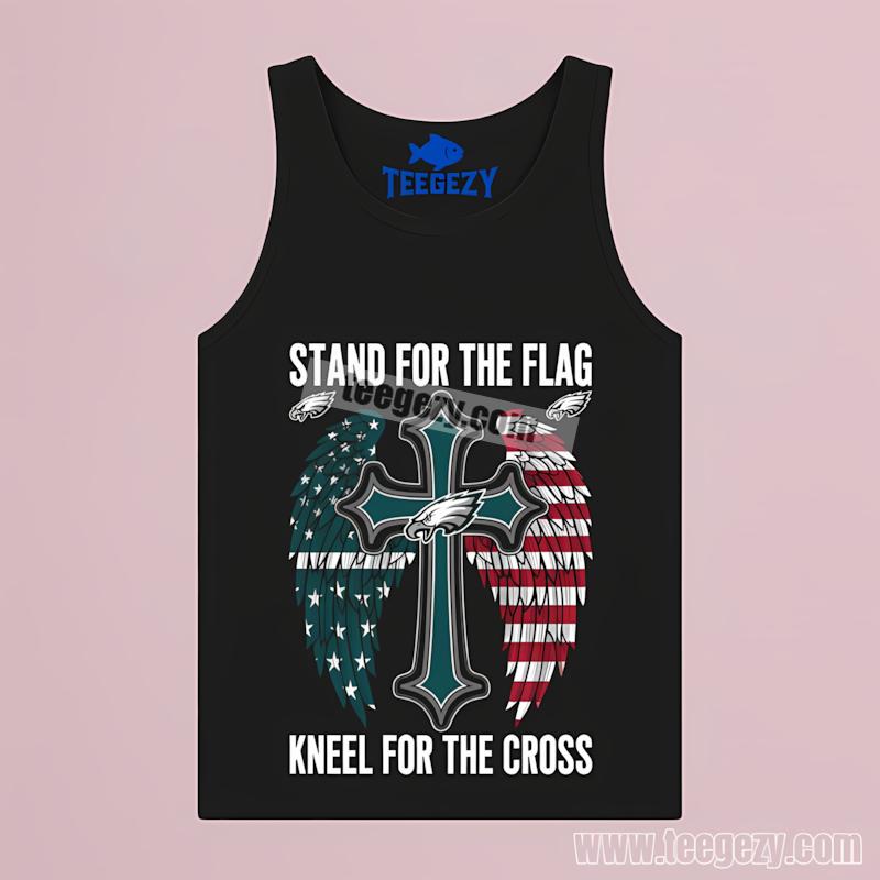 Philadelphia Eagles Stand For The Flag Kneel For The Cross Tanktop Philadelphia Eagles Stand For The Flag Kneel For The Cross Tanktop