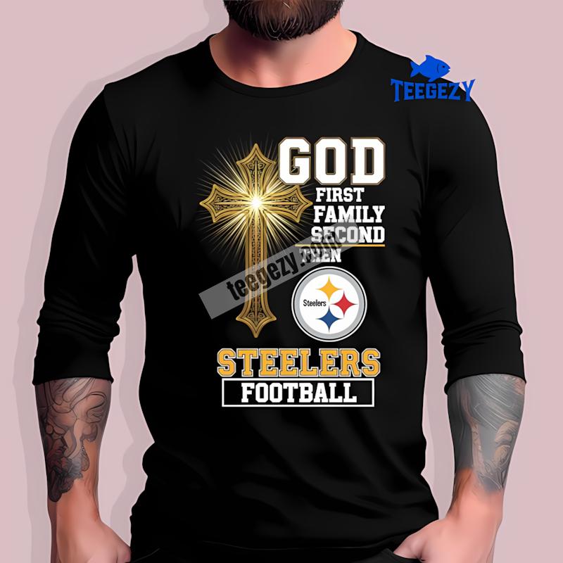 Pittsburgh SLong Sleevelers God First Family Second Football Color Shirt Pittsburgh SLong Sleevelers God First Family Second Football Color Shirt