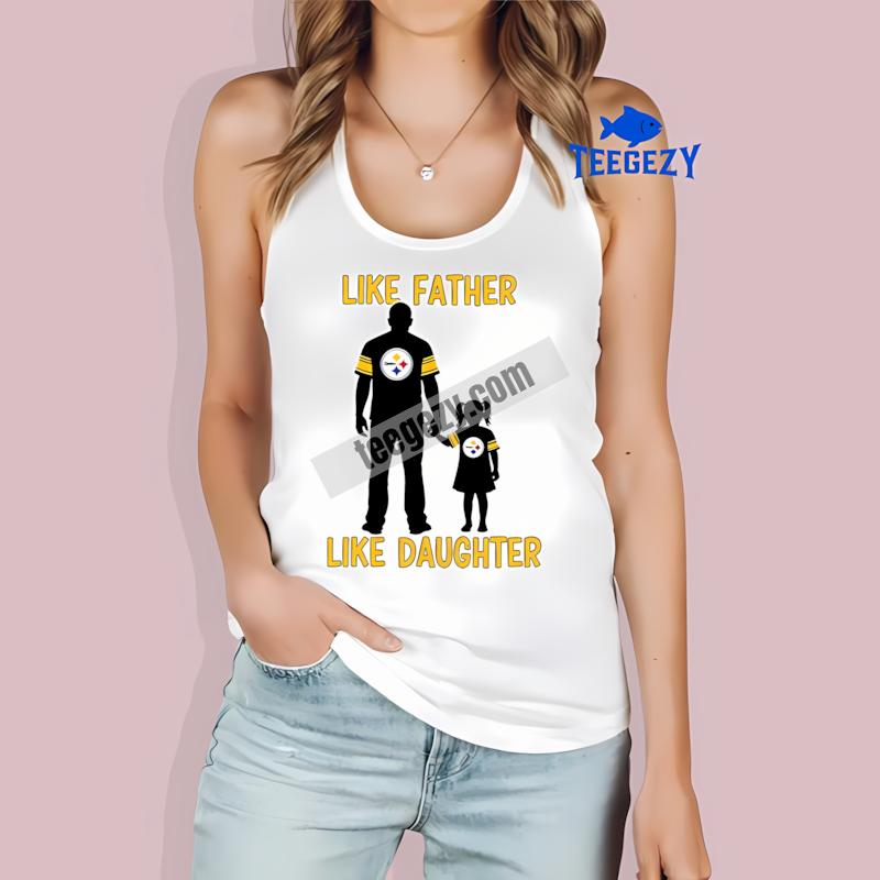 Pittsburgh STanktoplers Like Father Like Daughter Cotton Shirt Pittsburgh STanktoplers Like Father Like Daughter Cotton Shirt