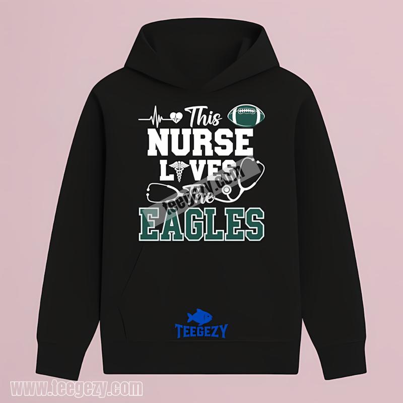 This Nurse Loves The Philadelphia Eagles Custom Hoodie This Nurse Loves The Philadelphia Eagles Custom Hoodie